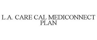 L.A. CARE CAL MEDICONNECT PLAN trademark