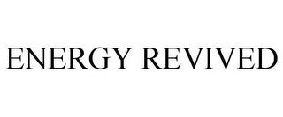 ENERGY REVIVED trademark