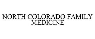 NORTH COLORADO FAMILY MEDICINE trademark