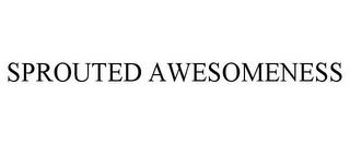 SPROUTED AWESOMENESS trademark