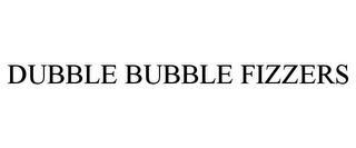 DUBBLE BUBBLE FIZZERS trademark