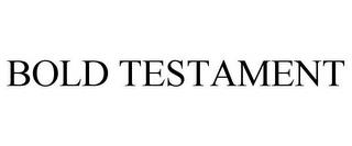 BOLD TESTAMENT trademark