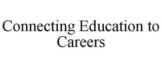 CONNECTING EDUCATION TO CAREERS trademark