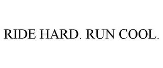 RIDE HARD. RUN COOL. trademark