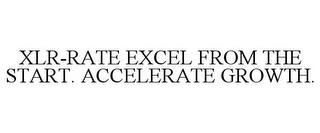 XLR-RATE EXCEL FROM THE START. ACCELERATE GROWTH. trademark