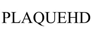 PLAQUEHD trademark