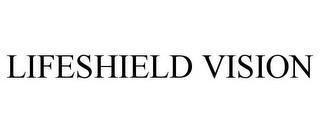 LIFESHIELD VISION trademark