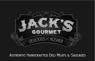 JACK'S GOURMET DELICIOUS AND KOSHER AUTHENTIC HANDCRAFTED DELI MEATS & SAUSAGES trademark