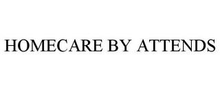 HOMECARE BY ATTENDS trademark