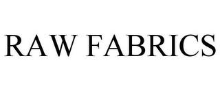 RAW FABRICS trademark