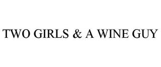 TWO GIRLS & A WINE GUY trademark