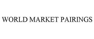 WORLD MARKET PAIRINGS trademark