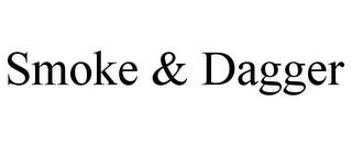 SMOKE & DAGGER trademark