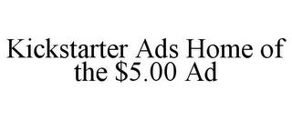 KICKSTARTER ADS HOME OF THE $5.00 AD trademark