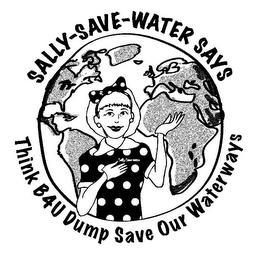 SALLY-SAVE-WATER SAYS THINK B4U DUMP SAVE OUR WATERWAYS SALLY-SAVE-WATER trademark