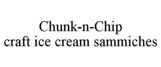 CHUNK-N-CHIP CRAFT ICE CREAM SAMMICHES trademark