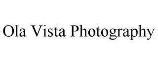 OLA VISTA PHOTOGRAPHY trademark