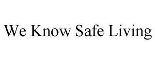 WE KNOW SAFE LIVING trademark