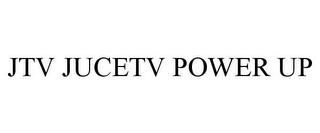 JTV JUCETV POWER UP trademark