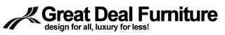 GREAT DEAL FURNITURE DESIGN FOR ALL, LUXURY FOR LESS! trademark