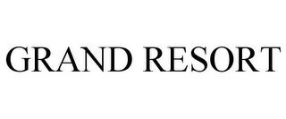 GRAND RESORT trademark