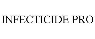 INFECTICIDE PRO trademark