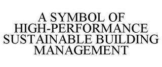 A SYMBOL OF HIGH-PERFORMANCE SUSTAINABLE BUILDING MANAGEMENT trademark