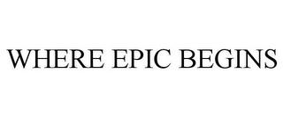 WHERE EPIC BEGINS trademark