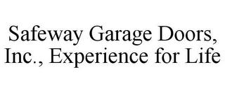 SAFEWAY GARAGE DOORS, INC., EXPERIENCE FOR LIFE trademark