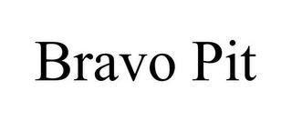 BRAVO PIT trademark