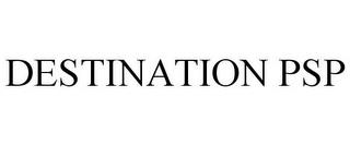 DESTINATION PSP trademark