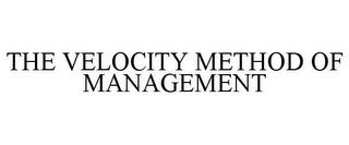 THE VELOCITY METHOD OF MANAGEMENT trademark