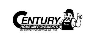 CENTURY HOME IMPROVEMENTS BY CENTURY SPOUTING CO., INC. CENTURY HOME IMPROVEMENTS trademark