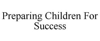 PREPARING CHILDREN FOR SUCCESS trademark