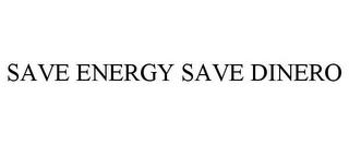 SAVE ENERGY SAVE DINERO trademark