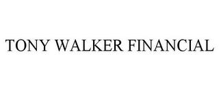 TONY WALKER FINANCIAL trademark