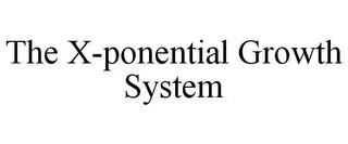 THE X-PONENTIAL GROWTH SYSTEM trademark