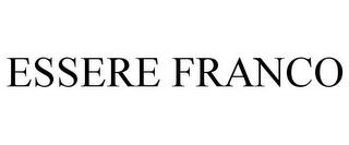 ESSERE FRANCO trademark