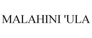 MALAHINI 'ULA trademark