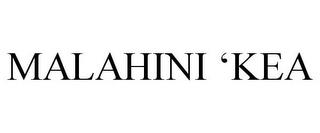 MALAHINI 'KEA trademark