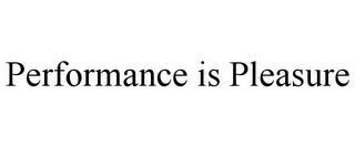 PERFORMANCE IS PLEASURE trademark