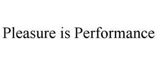 PLEASURE IS PERFORMANCE trademark