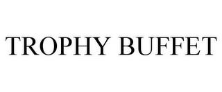 TROPHY BUFFET trademark