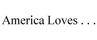 AMERICA LOVES . . . trademark