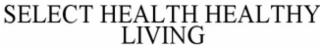 SELECTHEALTH HEALTHY LIVING trademark