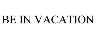 BE IN VACATION trademark