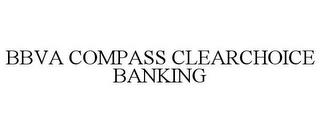 BBVA COMPASS CLEARCHOICE BANKING trademark