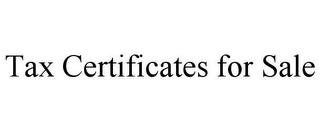 TAX CERTIFICATES FOR SALE trademark