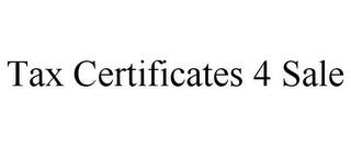 TAX CERTIFICATES 4 SALE trademark