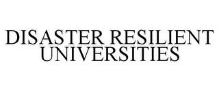 DISASTER RESILIENT UNIVERSITIES trademark